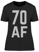 I Am 70 Years Old Af Women's T-shirt