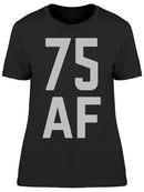 I Am 75 Years Old Af Women's T-shirt