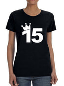 I'm The Queen Of The 15 Years Women's T-shirt