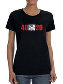 My 40 Are The New 20 Women's T-shirt
