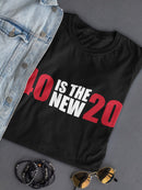 My 40 Are The New 20 Women's T-shirt