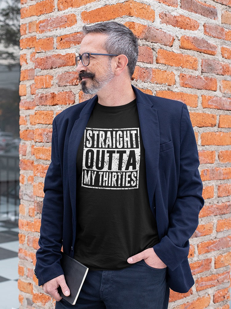 I'm Straight Outta My Thirties Men's T-shirt