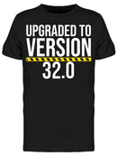 Upgraded To Version 32.0 Men's T-shirt