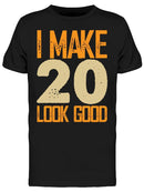 I Make 20's Look Good Men's T-shirt