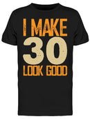 I Make 30's Look Good Men's T-shirt