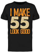 I Make 55's Look Good Men's T-shirt