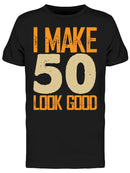 I Make 50's Look Good Men's T-shirt