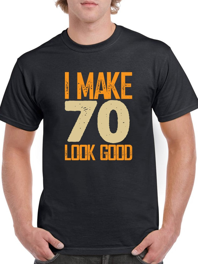 I Make 70's Look Good Men's T-shirt