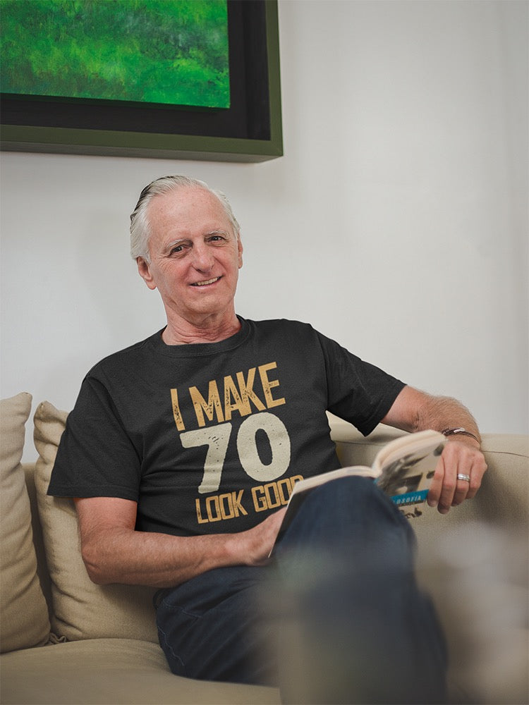 I Make 70's Look Good Men's T-shirt