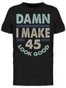 I Make 45 Look Good Men's T-shirt