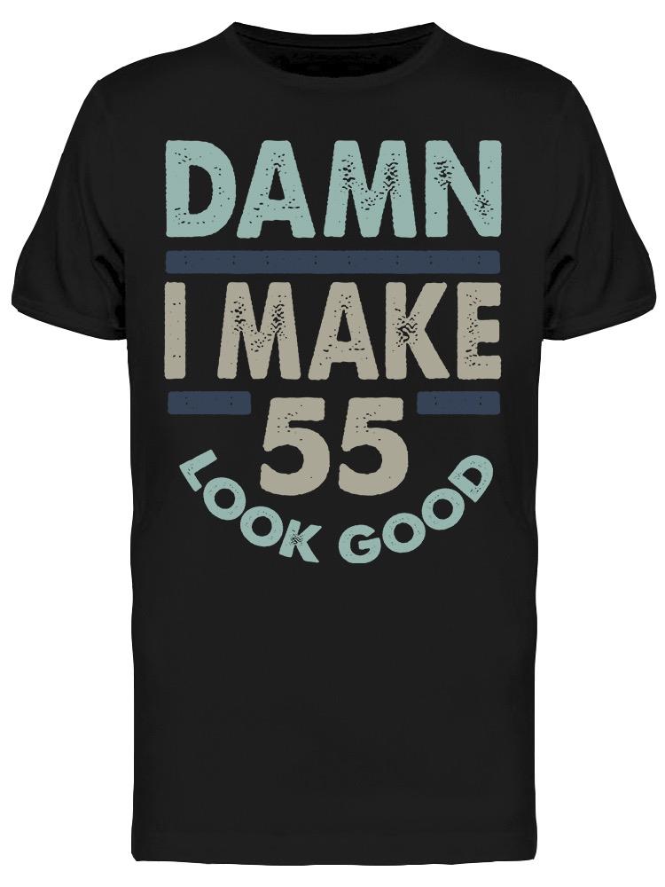 I Make 55 Look Good Men's T-shirt