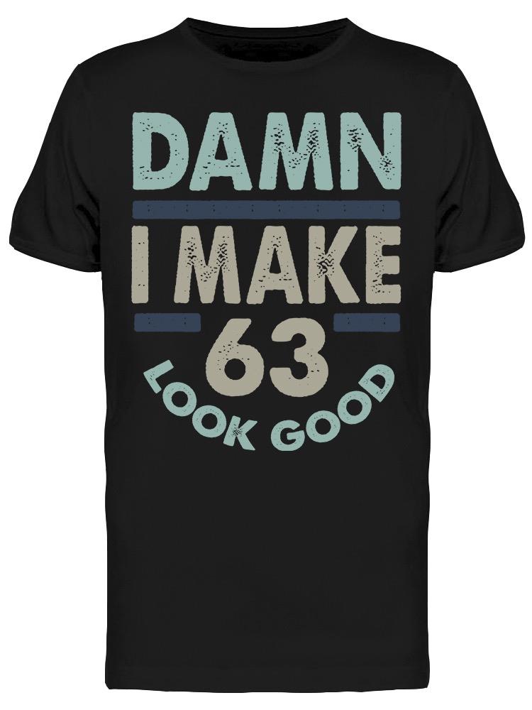 I Make 63 Look Good Men's T-shirt