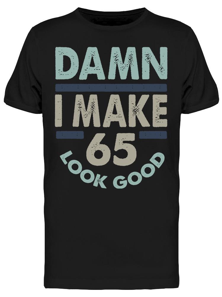 I Make 65 Look Good Men's T-shirt