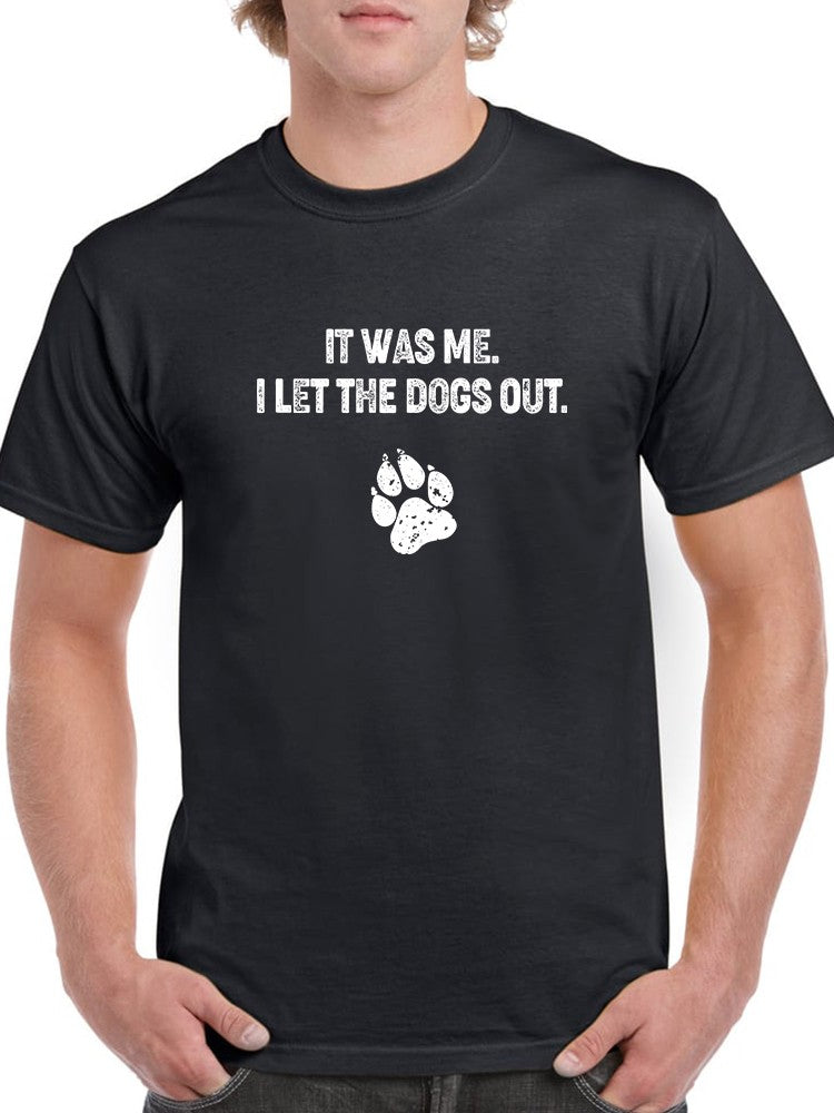 It Was Me I Let The Dogs Out Men's T-shirt