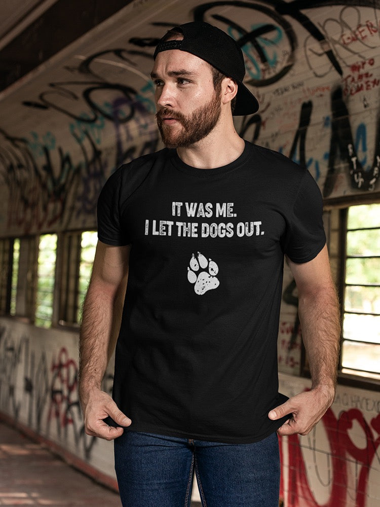 It Was Me I Let The Dogs Out Men's T-shirt