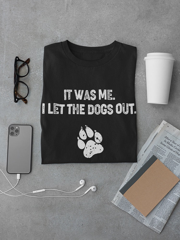 It Was Me I Let The Dogs Out Men's T-shirt