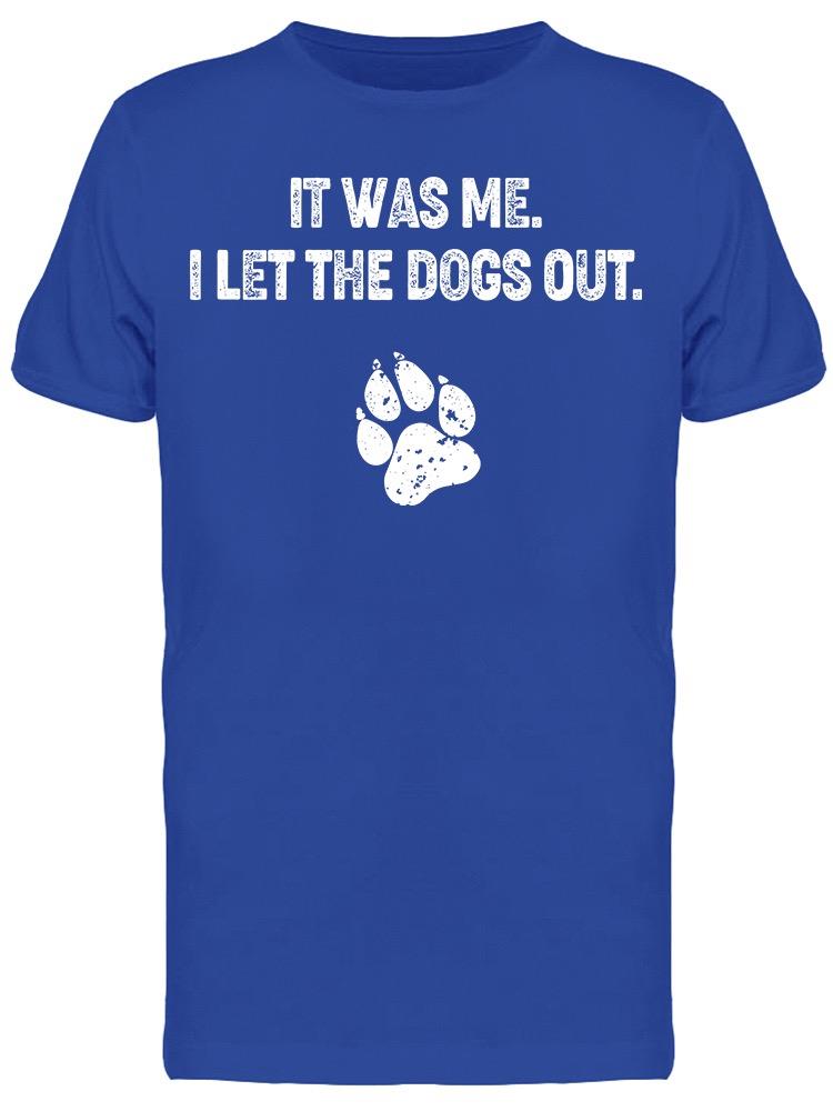 It Was Me I Let The Dogs Out Men's T-shirt