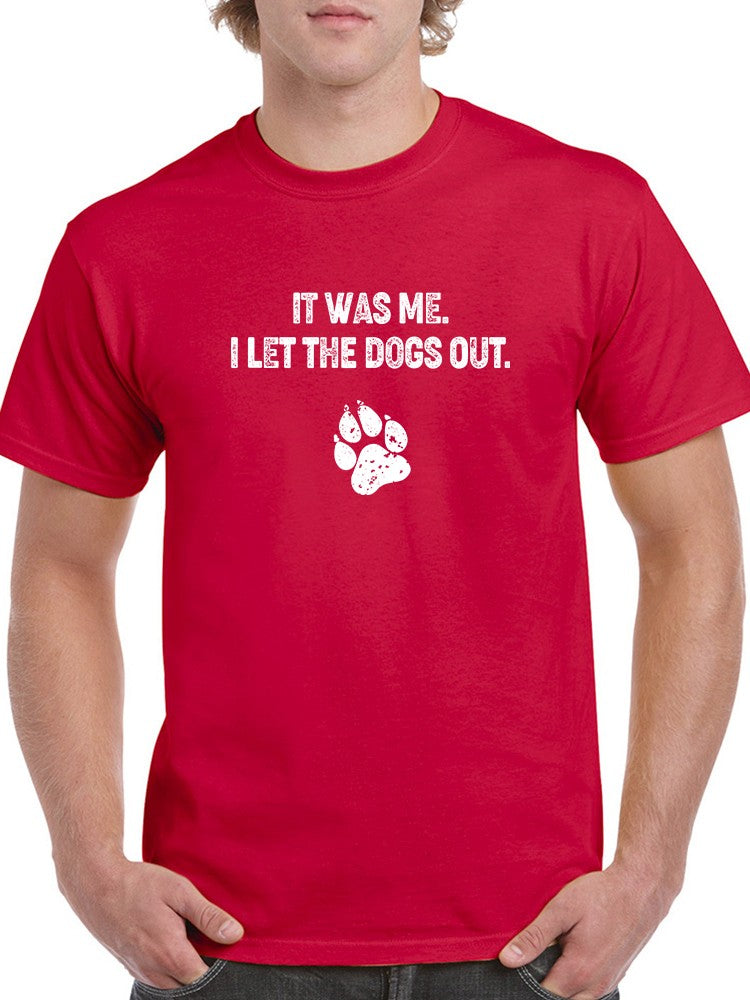 It Was Me I Let The Dogs Out Men's T-shirt