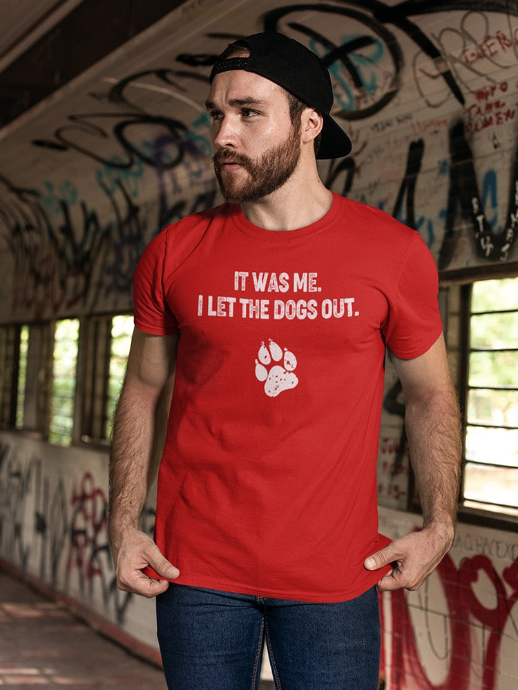 It Was Me I Let The Dogs Out Men's T-shirt