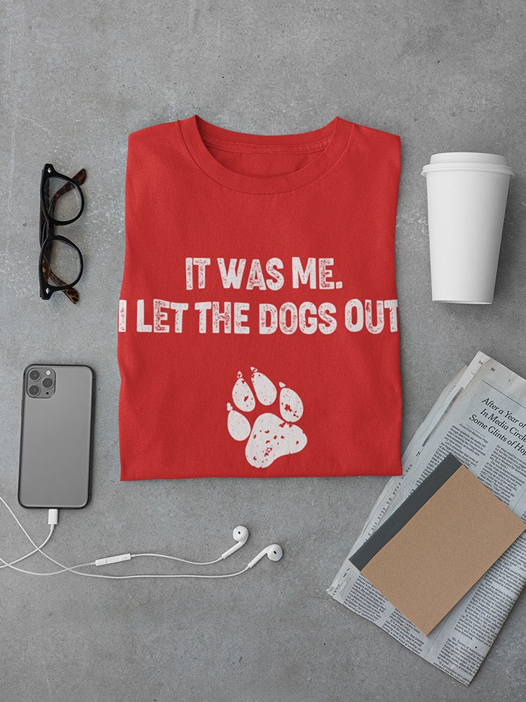 It Was Me I Let The Dogs Out Men's T-shirt