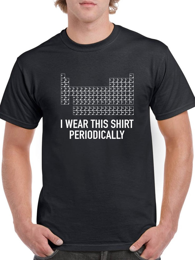 I Wear This Shirt Periodically Men's T-shirt