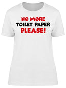 No More Toilet Paper Please! Women's T-shirt