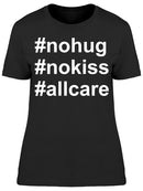 No Hug, No Kiss, All Care Women's T-shirt