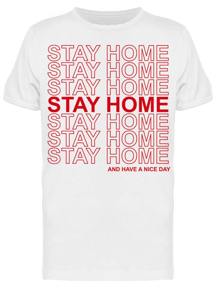 Stay Home, And Have A Nice Day Men's T-shirt