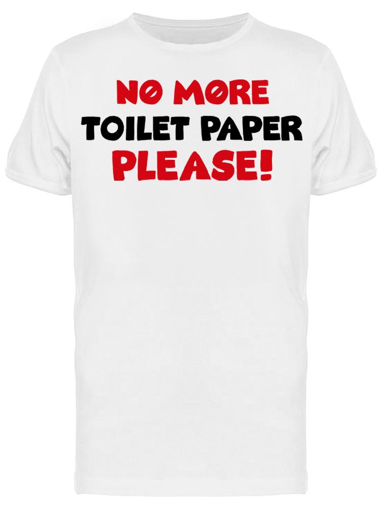 No More, Toilet Paper, Please! Men's T-shirt