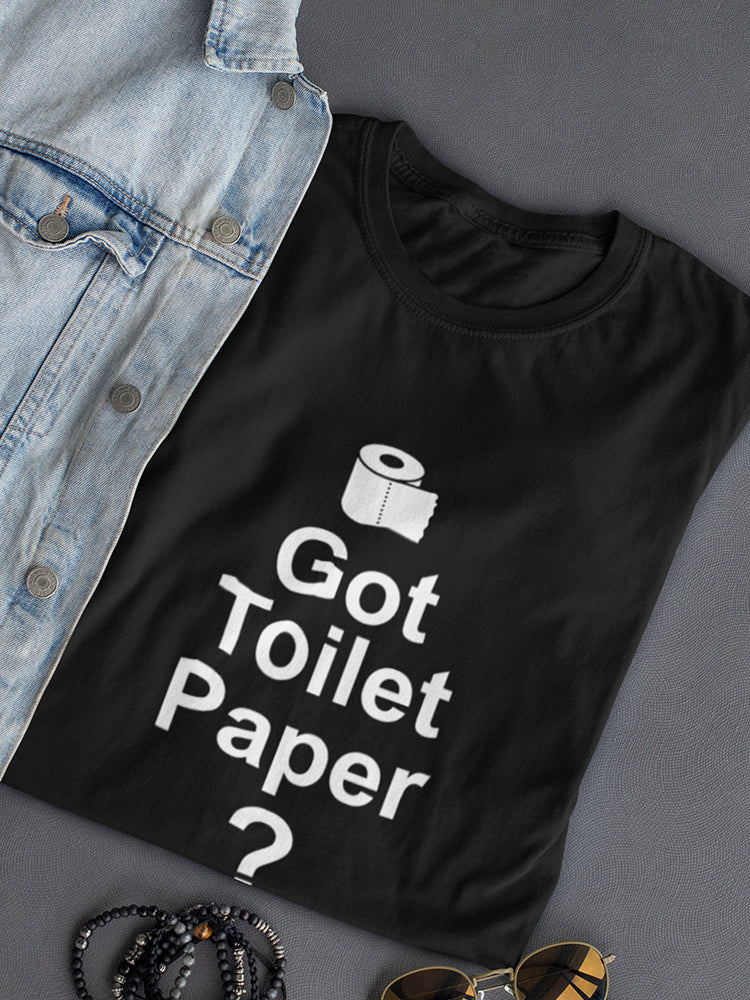 Text: Got Toilet Paper? Women's T-shirt