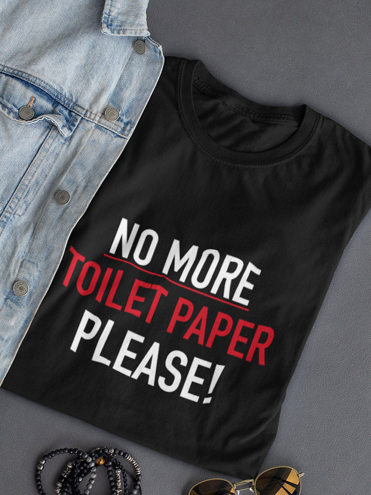 No More Toilet Paper Please Women's T-shirt