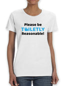 Please Be Toiletly Reasonable! Women's T-shirt
