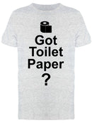Text: Got Toilet Paper? Men's T-shirt