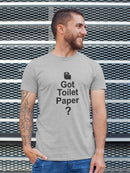Text: Got Toilet Paper? Men's T-shirt
