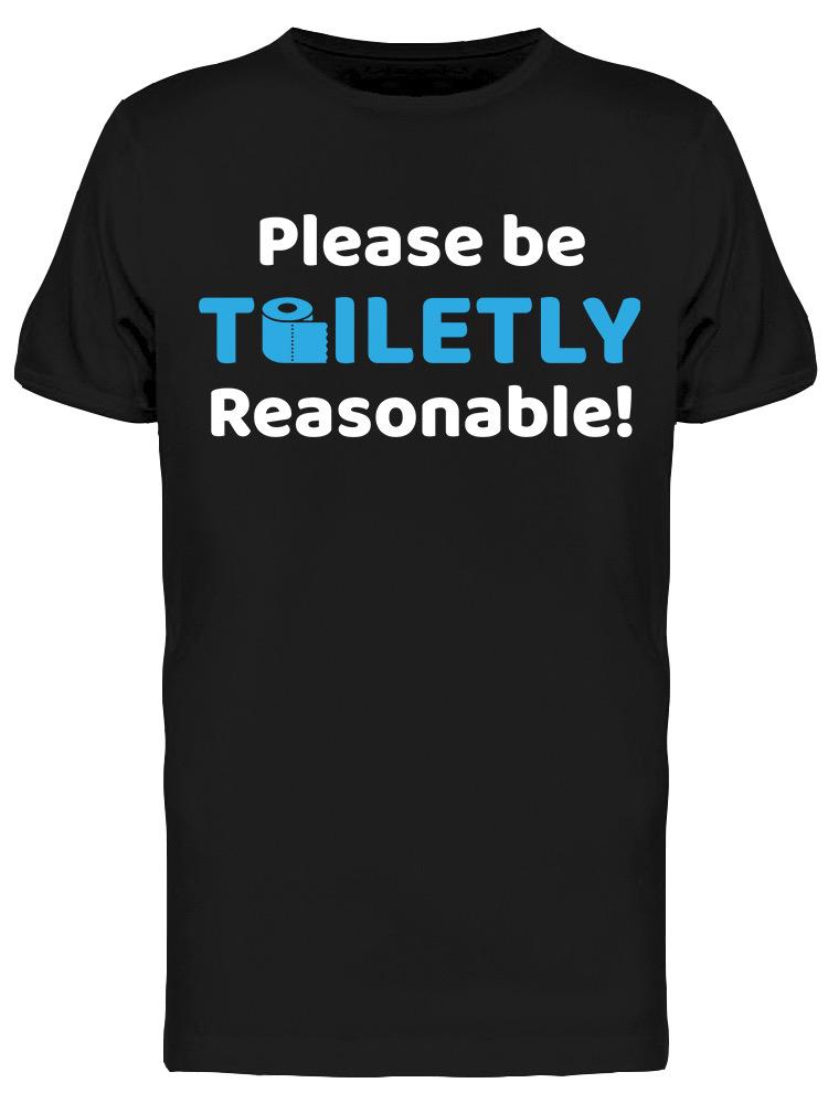 Please Be Toiletly Reasonable! Men's T-shirt