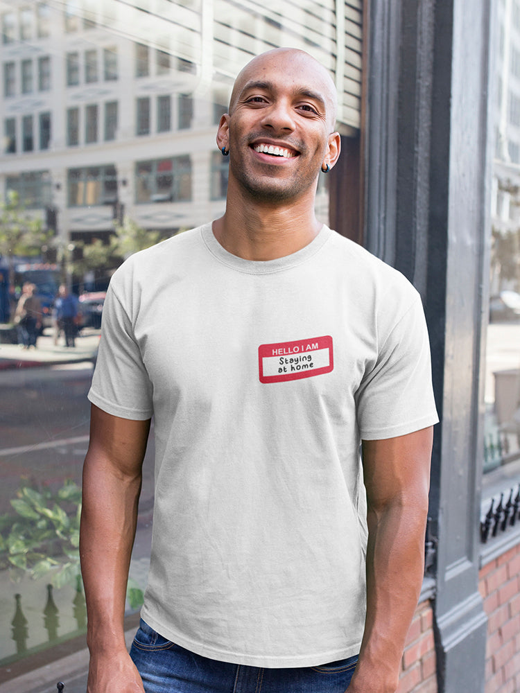 Nametag: Hello I'm Staying Home Men's T-shirt