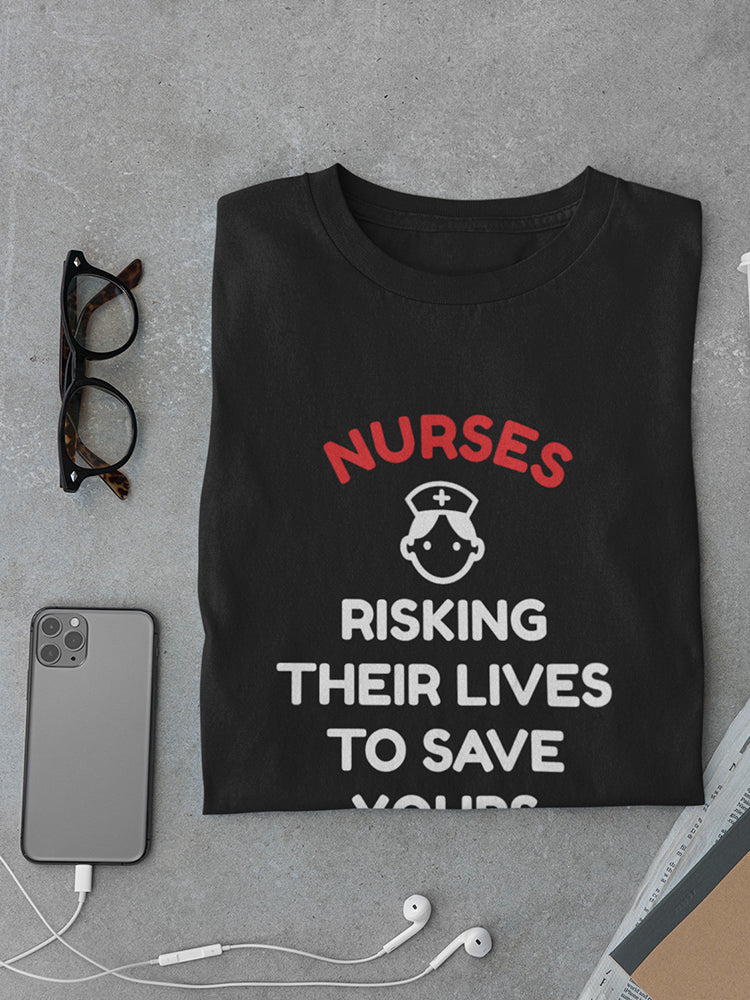 Nurses Risk Their Lives For Us Men's T-shirt
