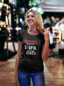 Nurses: Can't Fix Stupid Funny 
Women's T-Shirt