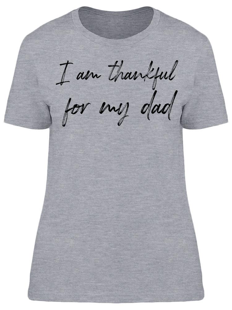 Im Thankful For My Dad. Women's T-Shirt