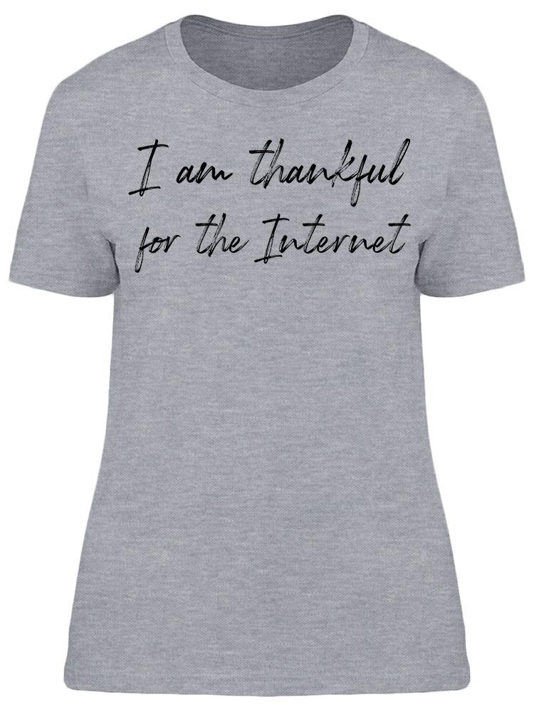 I'm Thankful For Internet  Women's T-Shirt