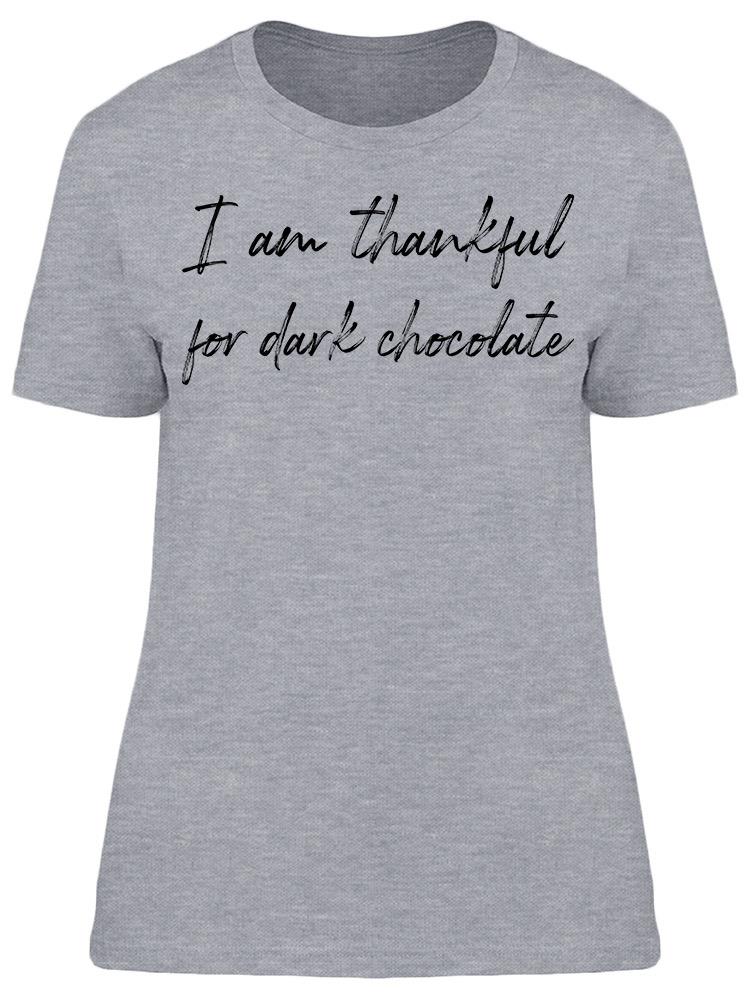 I'm Thankful For Dark Chocolate Women's T-Shirt