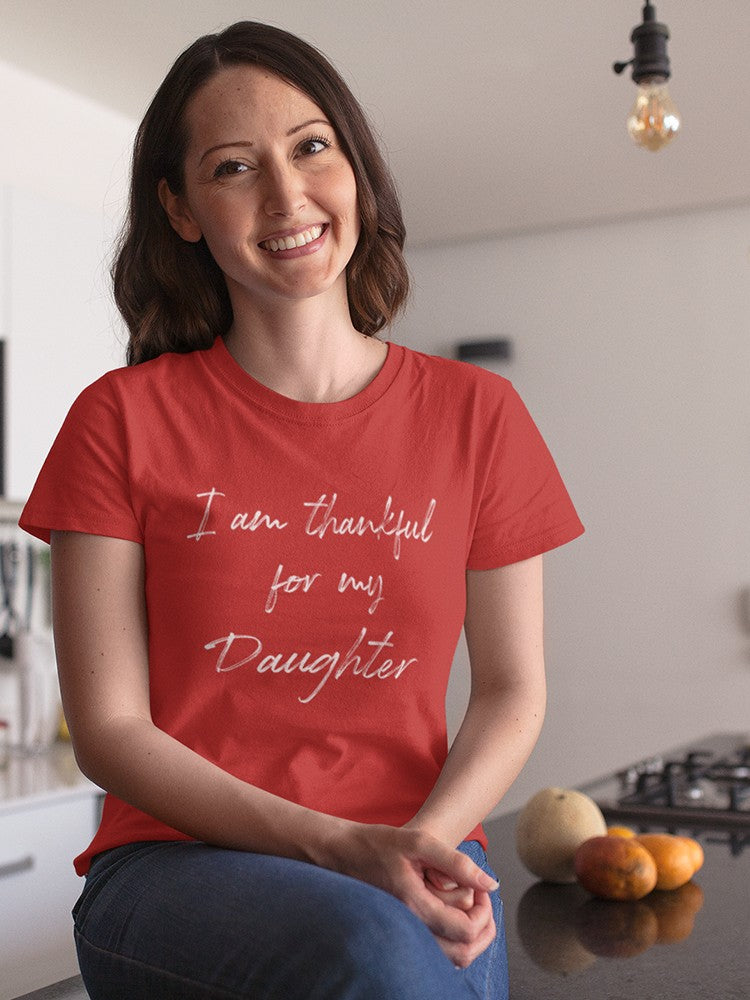 I'm Thankful For My Daughter Women's T-Shirt
