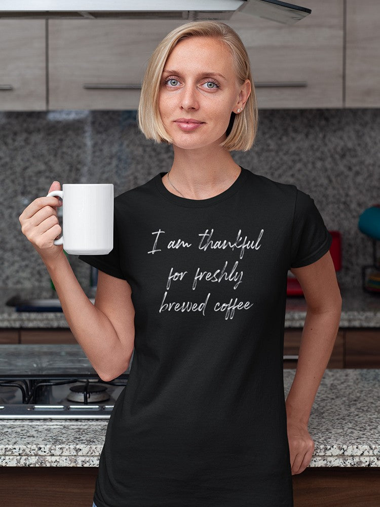 I'm Thankful For Fresh Coffee Women's T-Shirt