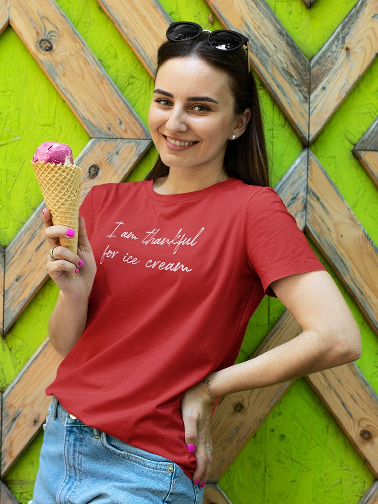 So Thankful For Ice Cream  Women's T-Shirt