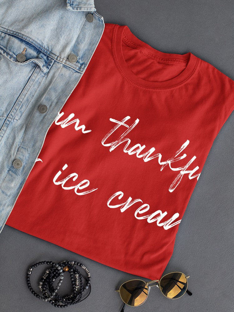 So Thankful For Ice Cream  Women's T-Shirt