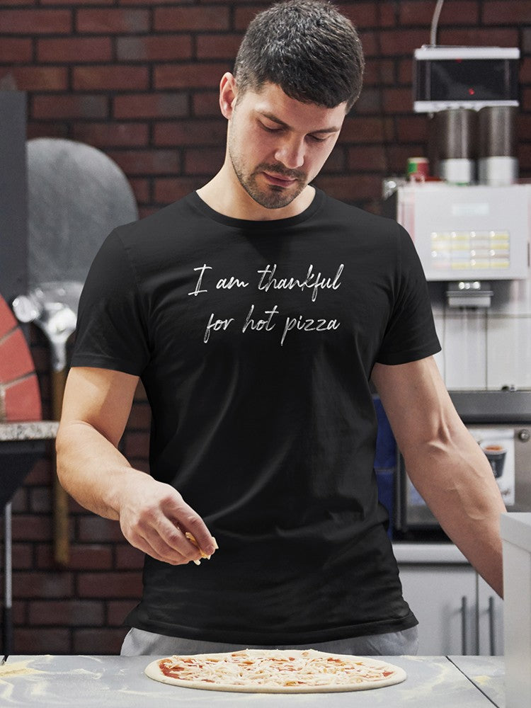 Thankful For Hot Pizza. Men's T-Shirt