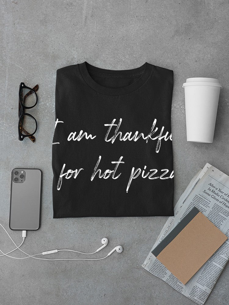 Thankful For Hot Pizza. Men's T-Shirt