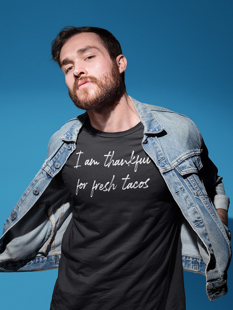 Im Thankful For Fresh Tacos Men's T-Shirt