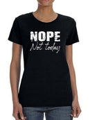 Nope! Not Today Funny  Women's T-Shirt
