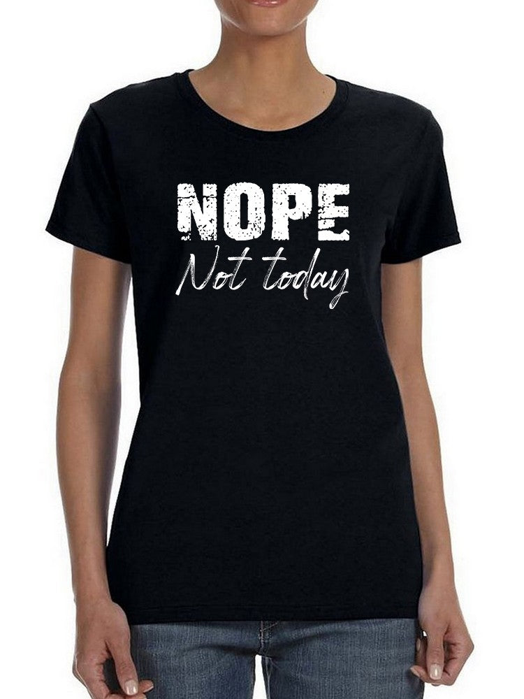 Nope! Not Today Funny  Women's T-Shirt